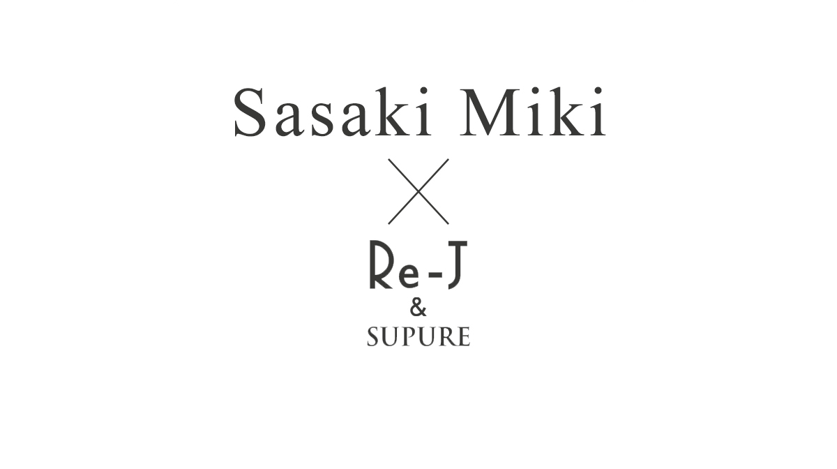 Sasaki Miki×Re-J＆SUPURE